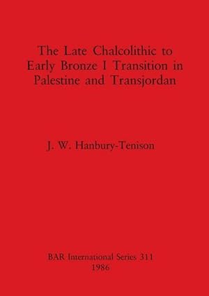 Seller image for The Late Chalcolithic to Early Bronze I Transition in Palestine and Transjordan for sale by AHA-BUCH GmbH