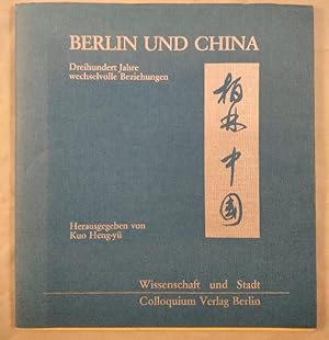 Imagen del vendedor de Berlin und China. Dreihundert Jahre wechselvolle Beziehungen. a la venta por KULTur-Antiquariat