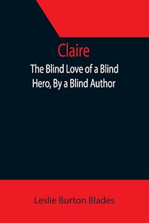 Seller image for Claire : The Blind Love of a Blind Hero, By a Blind Author for sale by AHA-BUCH GmbH