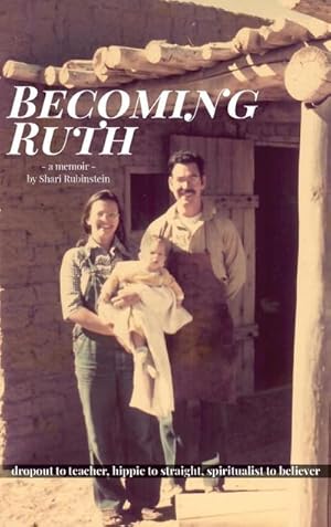 Image du vendeur pour Becoming Ruth : Dropout to Teacher - Hippie to Straight - Spiritualist to Believer mis en vente par AHA-BUCH GmbH