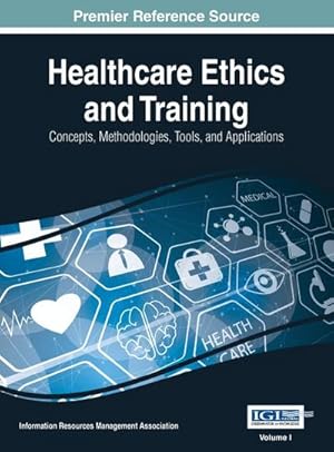 Image du vendeur pour Healthcare Ethics and Training : Concepts, Methodologies, Tools, and Applications, VOL 1 mis en vente par AHA-BUCH GmbH