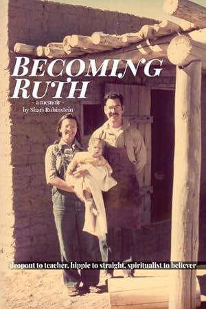 Image du vendeur pour Becoming Ruth : Dropout to Teacher - Hippie to Straight - Spiritualist to Believer mis en vente par AHA-BUCH GmbH