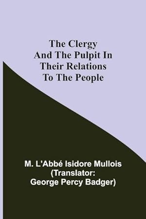 Seller image for The Clergy And The Pulpit In Their Relations To The People. for sale by AHA-BUCH GmbH