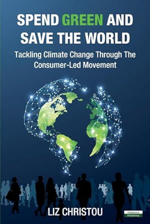 Immagine del venditore per Spend Green and Save The World : Tackling Climate Change Through The Consumer-Led Movement venduto da AHA-BUCH GmbH