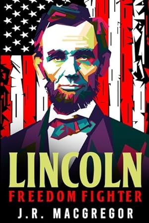 Seller image for Lincoln - Freedom Fighter : A Biography of Abraham Lincoln for sale by AHA-BUCH GmbH