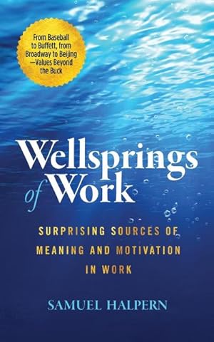 Seller image for Wellsprings of Work : Surprising Sources of Meaning and Motivation in Work for sale by AHA-BUCH GmbH
