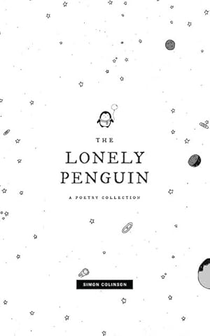 Image du vendeur pour The Lonely Penguin : A Collection of Poetry by Simon Colinson mis en vente par AHA-BUCH GmbH