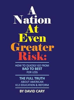 Seller image for A Nation At Even Greater Risk - Full Color Hard Cover : How To Quickly Go From BAD To BEST For Less for sale by AHA-BUCH GmbH