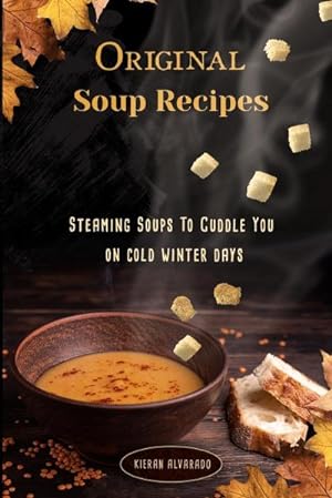 Seller image for Original Soup Recipes : Steaming Soups To Coddle You on cold winter days for sale by AHA-BUCH GmbH