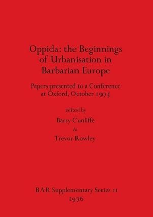 Seller image for Oppida - the Beginnings of Urbanisation in Barbarian Europe : Papers presented to a Conference at Oxford, October 1975 for sale by AHA-BUCH GmbH