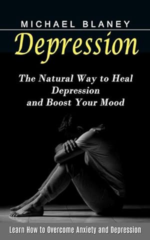 Seller image for Depression : Learn How to Overcome Anxiety and Depression (The Natural Way to Heal Depression and Boost Your Mood) for sale by AHA-BUCH GmbH