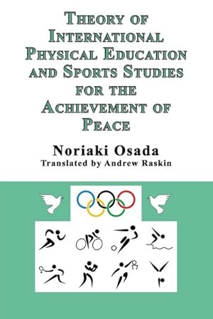 Image du vendeur pour Theory of International Physical Education and Sports Studies for the Achievement of Peace mis en vente par AHA-BUCH GmbH