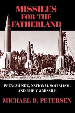 Seller image for Missiles for the Fatherland : Peenemunde, National Socialism, and the V-2 Missile for sale by AHA-BUCH GmbH