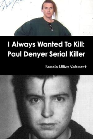 Seller image for I Always Wanted To Kill : Paul Denyer Serial Killer for sale by AHA-BUCH GmbH