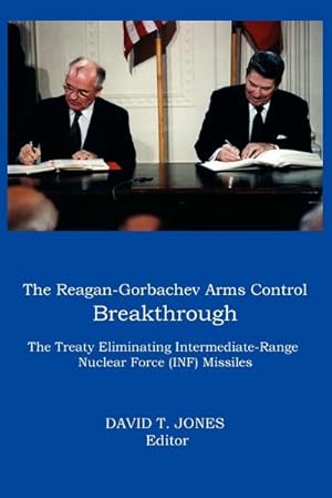 Bild des Verkufers fr The Reagan-Gorbachev Arms Control Breakthrough : The Treaty Eliminating Intermediate-Range Nuclear Force (INF) Missiles zum Verkauf von AHA-BUCH GmbH