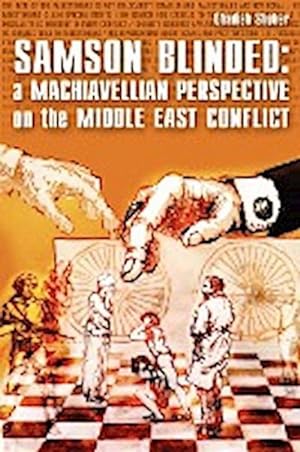 Bild des Verkufers fr Samson Blinded : A Machiavellian Perspective on the Middle East Conflict zum Verkauf von AHA-BUCH GmbH