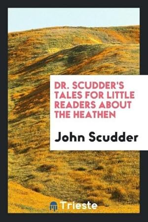 Seller image for Dr. Scudder's tales for little readers about the heathen for sale by AHA-BUCH GmbH