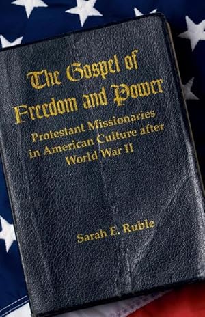 Immagine del venditore per The Gospel of Freedom and Power : Protestant Missionaries in American Culture after World War II venduto da AHA-BUCH GmbH