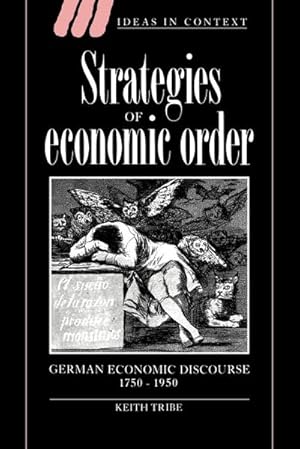 Bild des Verkufers fr Strategies of Economic Order : German Economic Discourse, 1750 1950 zum Verkauf von AHA-BUCH GmbH