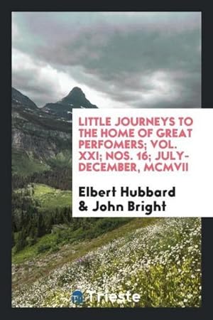 Seller image for Little journeys to the Home of Great Perfomers; Vol. XXI; Nos. 16; July-December, MCMVII for sale by AHA-BUCH GmbH