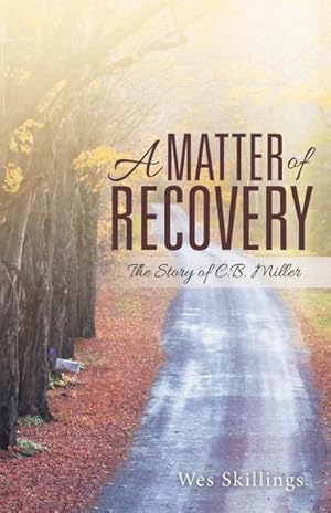 Imagen del vendedor de A Matter of Recovery : The Story of C.B. Miller a la venta por AHA-BUCH GmbH