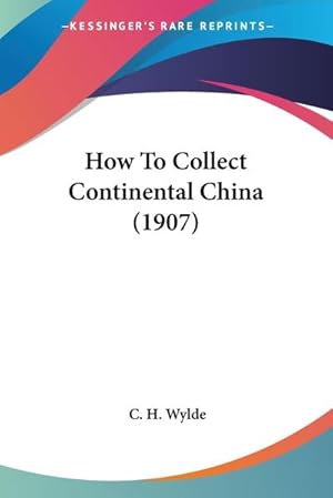 Seller image for How To Collect Continental China (1907) for sale by AHA-BUCH GmbH