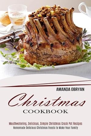 Bild des Verkufers fr Christmas Cookbook : Mouthwatering, Delicious, Simple Christmas Crock Pot Recipes (Homemade Delicious Christmas Feasts to Make Your Family) zum Verkauf von AHA-BUCH GmbH