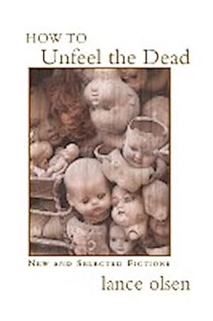 Seller image for How to Unfeel the Dead : New and Selected Fictions for sale by AHA-BUCH GmbH