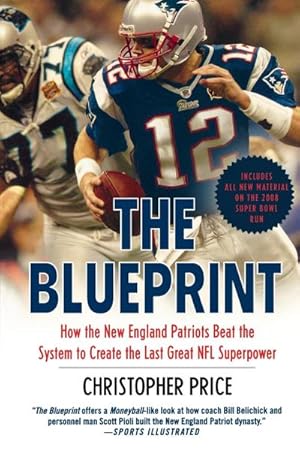 Immagine del venditore per The Blueprint : How the New England Patriots Beat the System to Create the Last Great NFL Superpower venduto da AHA-BUCH GmbH