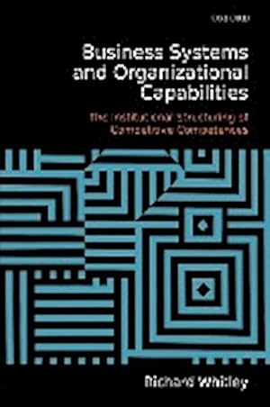 Immagine del venditore per Business Systems and Organizational Capabilities : The Institutional Structuring of Competitive Competences venduto da AHA-BUCH GmbH