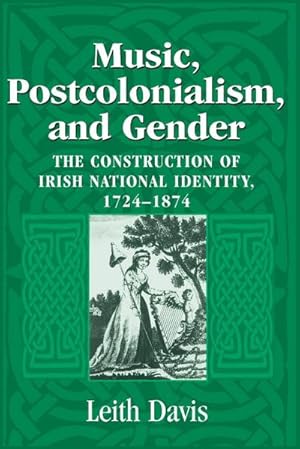 Bild des Verkufers fr Music, Postcolonialism, and Gender : The Construction of Irish National Identity, 1724-1874 zum Verkauf von AHA-BUCH GmbH