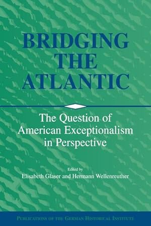 Immagine del venditore per Bridging the Atlantic : The Question of American Exceptionalism in Perspective venduto da AHA-BUCH GmbH
