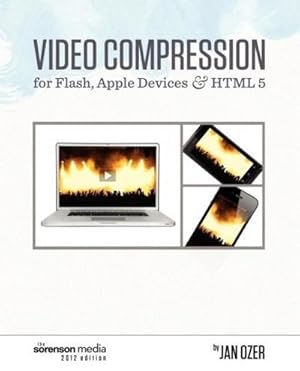 Immagine del venditore per Video Compression for Flash, Apple Devices and HTML5 : Sorenson Media 2012 Edition venduto da AHA-BUCH GmbH