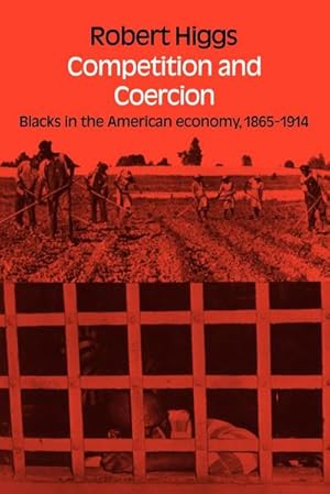 Bild des Verkufers fr Competition and Coercion : Blacks in the American Economy 1865-1914 zum Verkauf von AHA-BUCH GmbH