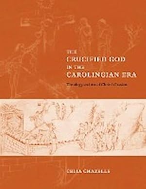 Immagine del venditore per The Crucified God in the Carolingian Era : Theology and Art of Christ's Passion venduto da AHA-BUCH GmbH