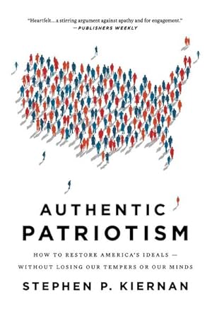 Seller image for Authentic Patriotism : How to Restore America's Ideals, Without Losing Our Tempers or Our Minds for sale by AHA-BUCH GmbH