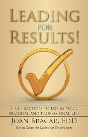 Bild des Verkufers fr Leading for Results : Five Practices to Use in Your Personal and Professional Life zum Verkauf von AHA-BUCH GmbH