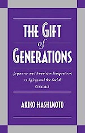 Seller image for The Gift of Generations : Japanese and American Perspectives on Aging and the Social Contract for sale by AHA-BUCH GmbH