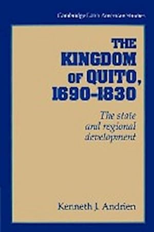 Immagine del venditore per The Kingdom of Quito, 1690 1830 : The State and Regional Development venduto da AHA-BUCH GmbH
