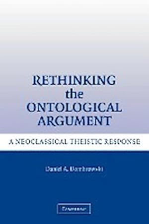 Bild des Verkufers fr Rethinking the Ontological Argument : A Neoclassical Theistic Response zum Verkauf von AHA-BUCH GmbH