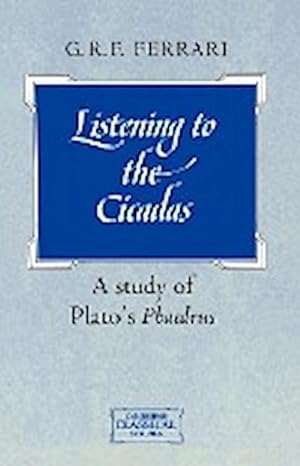 Bild des Verkufers fr Listening to the Cicadas : A Study of Plato's Phaedrus zum Verkauf von AHA-BUCH GmbH