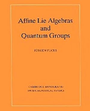Bild des Verkufers fr Affine Lie Algebras and Quantum Groups : An Introduction, with Applications in Conformal Field Theory zum Verkauf von AHA-BUCH GmbH