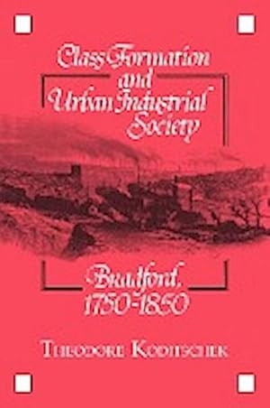 Bild des Verkufers fr Class Formation and Urban Industrial Society : Bradford, 1750 1850 zum Verkauf von AHA-BUCH GmbH