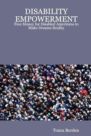 Bild des Verkufers fr Disability Empowerment : Free Money for Disabled Americans to Make Dreams Reality zum Verkauf von AHA-BUCH GmbH