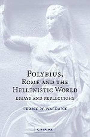 Imagen del vendedor de Polybius, Rome and the Hellenistic World : Essays and Reflections a la venta por AHA-BUCH GmbH