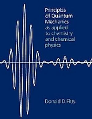 Image du vendeur pour Principles of Quantum Mechanics : As Applied to Chemistry and Chemical Physics mis en vente par AHA-BUCH GmbH