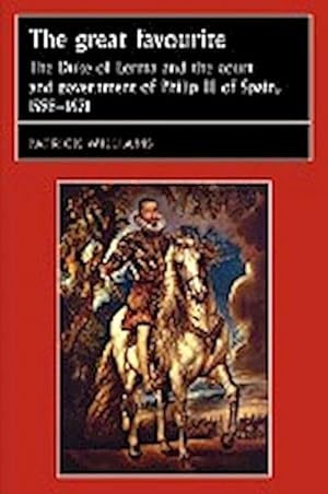 Seller image for The great favourite : The Duke of Lerma and the court and government of Philip III of Spain, 1598-1621 for sale by AHA-BUCH GmbH