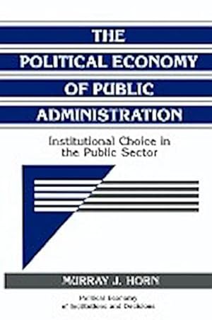 Bild des Verkufers fr The Political Economy of Public Administration : Institutional Choice in the Public Sector zum Verkauf von AHA-BUCH GmbH