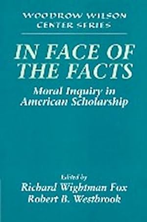 Bild des Verkufers fr In Face of the Facts : Moral Inquiry in American Scholarship zum Verkauf von AHA-BUCH GmbH