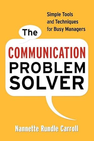 Immagine del venditore per The Communication Problem Solver : Simple Tools and Techniques for Busy Managers venduto da AHA-BUCH GmbH